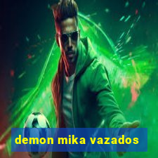 demon mika vazados